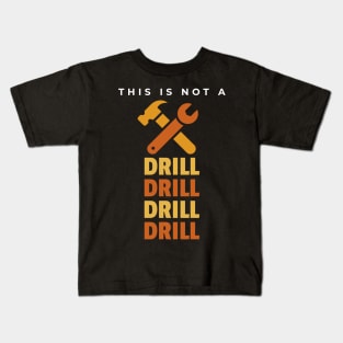 This Is Not A Drill Kids T-Shirt